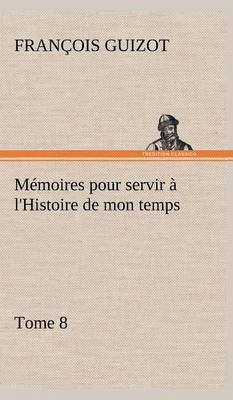 Book cover for Mémoires pour servir à l'Histoire de mon temps (Tome 8)