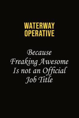 Book cover for Waterway Operative Because Freaking Awesome Is Not An Official Job Title