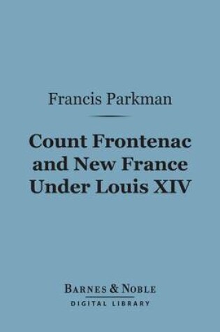 Cover of Count Frontenac and New France Under Louis XIV (Barnes & Noble Digital Library)