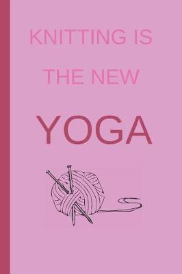 Book cover for Knitting Is the New Yoga