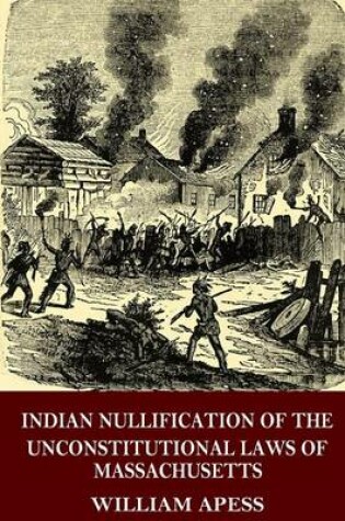 Cover of Indian Nullification of the Unconstitutional Laws of Massachusetts