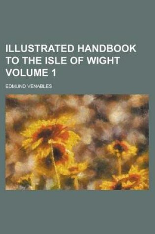 Cover of Illustrated Handbook to the Isle of Wight Volume 1