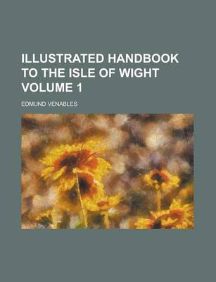 Book cover for Illustrated Handbook to the Isle of Wight Volume 1