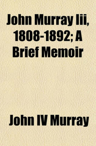 Cover of John Murray III, 1808-1892; A Brief Memoir