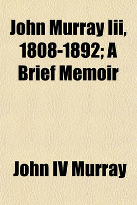 Book cover for John Murray III, 1808-1892; A Brief Memoir