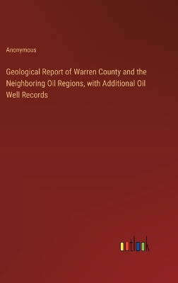 Book cover for Geological Report of Warren County and the Neighboring Oil Regions, with Additional Oil Well Records