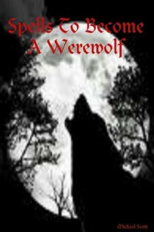 Cover of Spells to Become a Werewolf
