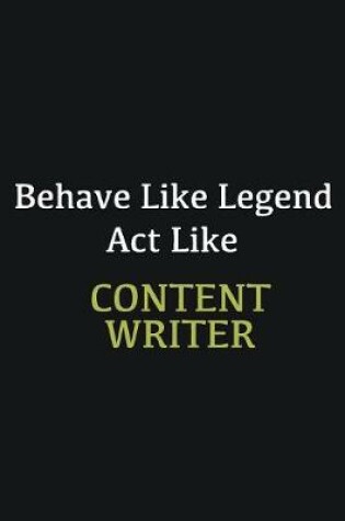 Cover of Behave like Legend Act Like Content Writer