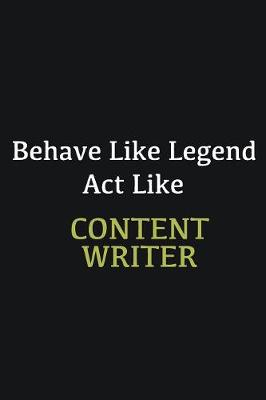 Book cover for Behave like Legend Act Like Content Writer