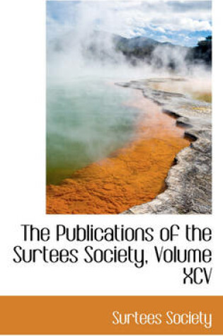 Cover of The Publications of the Surtees Society, Volume XCV