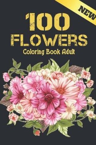 Cover of 100 Flowers Coloring Book Adult