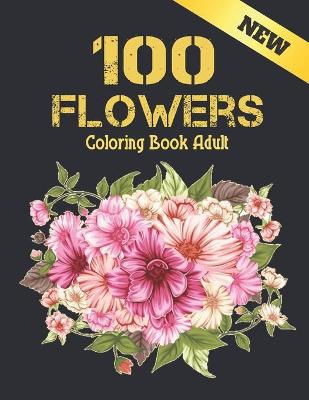 Book cover for 100 Flowers Coloring Book Adult