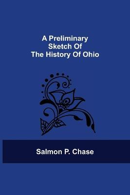Book cover for A Preliminary Sketch Of The History Of Ohio