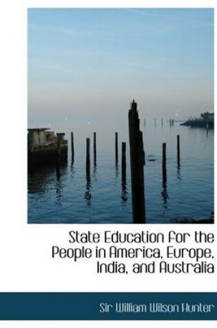 Cover of State Education for the People in America, Europe, India, and Australia