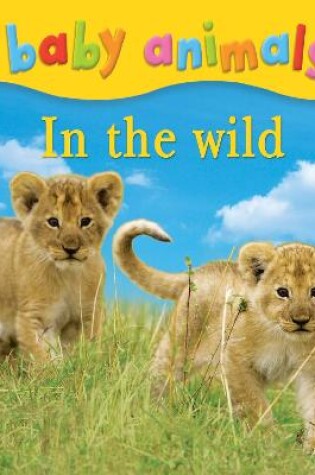 Cover of Baby Animals: In The Wild