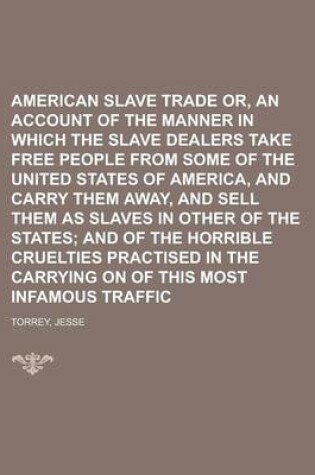 Cover of American Slave Trade Or, an Account of the Manner in Which the Slave Dealers Take Free People from Some of the United States of America, and