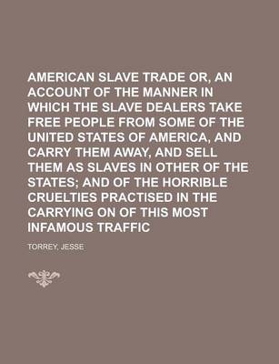 Book cover for American Slave Trade Or, an Account of the Manner in Which the Slave Dealers Take Free People from Some of the United States of America, and