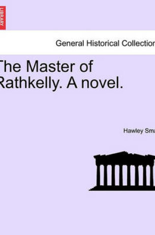 Cover of The Master of Rathkelly. a Novel. Vol. II.