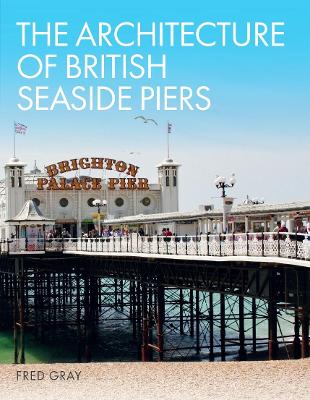 Book cover for The Architecture of British Seaside Piers