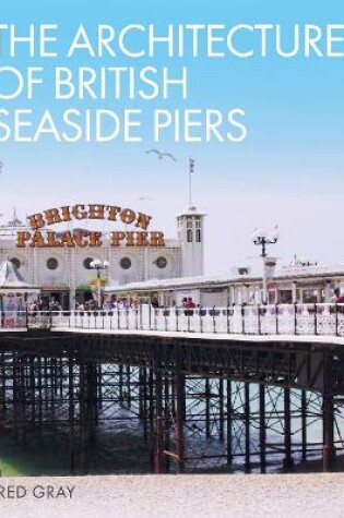 Cover of The Architecture of British Seaside Piers