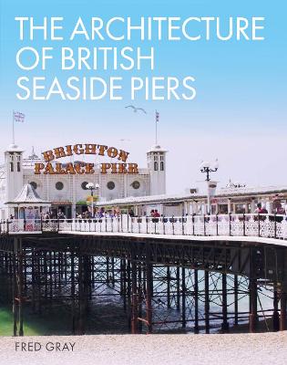 Book cover for The Architecture of British Seaside Piers