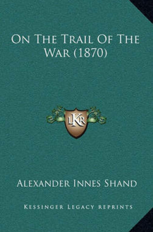 Cover of On the Trail of the War (1870)