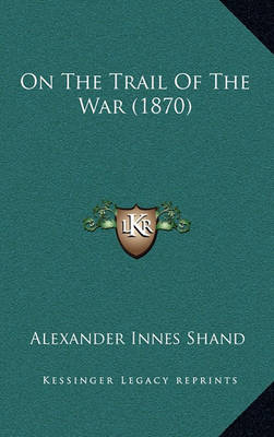 Book cover for On the Trail of the War (1870)