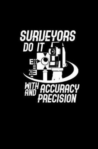 Cover of Surveyors Do it with accuracy and Precision