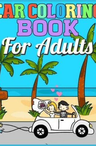 Cover of Car Coloring Book For Adults