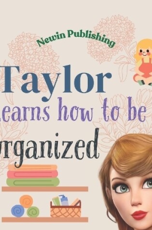 Cover of Taylor Learns How To Be Organized