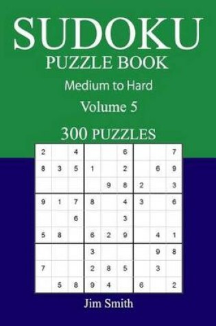 Cover of 300 Medium to Hard Sudoku Puzzle Book