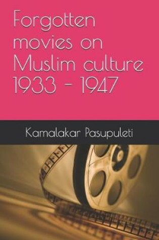 Cover of Forgotten movies on Muslim culture 1933 - 1947