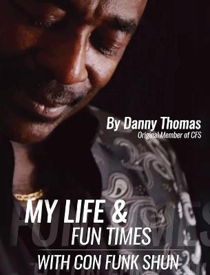 Book cover for My Life And Fun Times With Con Funk Shun