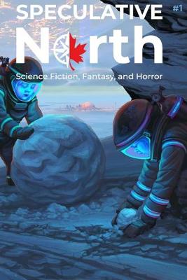 Book cover for Speculative North Magazine Issue 1