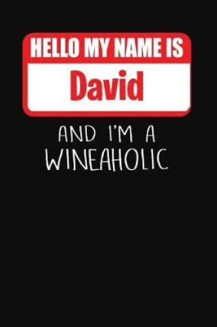 Cover of Hello My Name is David And I'm A Wineaholic