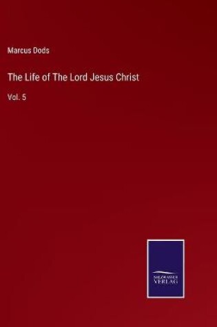 Cover of The Life of The Lord Jesus Christ