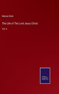 Book cover for The Life of The Lord Jesus Christ