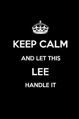 Book cover for Keep Calm and Let This Lee Handle It