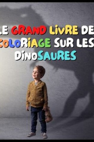 Cover of Le Grand Livre de Coloriage Sur Les Dinosaures