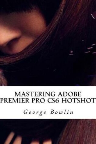 Cover of Mastering Adobe Premier Pro Cs6 Hotshot