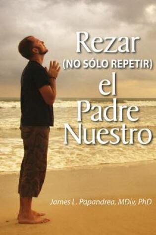 Cover of Rezar (No Solo Repitir) El Padre Nuestro