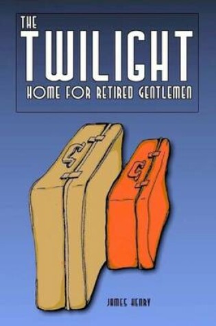 Cover of The Twilight Home for Retired Gentlemen