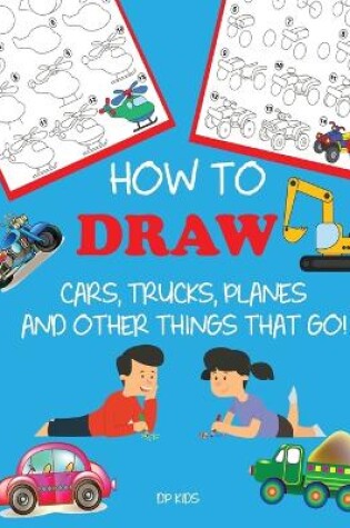 Cover of How to Draw Cars, Trucks, Planes, and Other Things That Go!