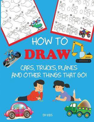 Book cover for How to Draw Cars, Trucks, Planes, and Other Things That Go!
