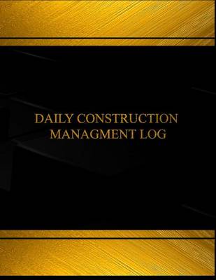 Cover of Daily Construction Management (Log Book, Journal - 125 pgs, 8.5 X 11 inches)