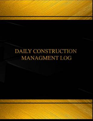 Book cover for Daily Construction Management (Log Book, Journal - 125 pgs, 8.5 X 11 inches)