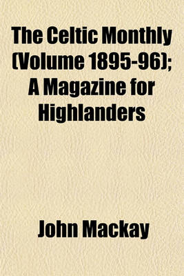 Book cover for The Celtic Monthly (Volume 1895-96); A Magazine for Highlanders