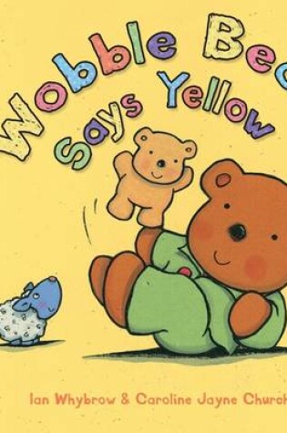 Cover of Wobble Bear Says Yellow