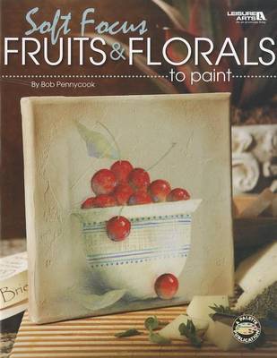 Book cover for Soft Focus Fruits & Florals to Paint