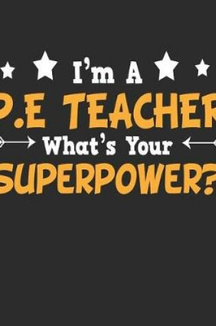 Cover of I'm a P.E Teacher What's Your Superpower